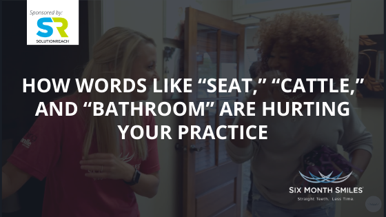 How Words Like “Seat, Cattle, and Bathroom” Are Hurting Your Practice